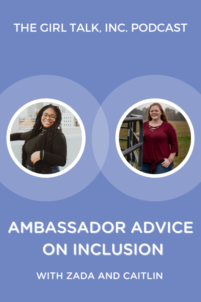 Ambassador Advice on Inclusion - Girl Talk Podcast